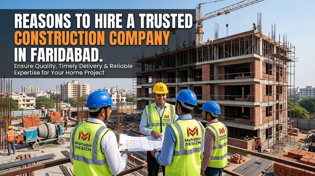 Reasons to Hire a Trusted Construction Company in Faridabad