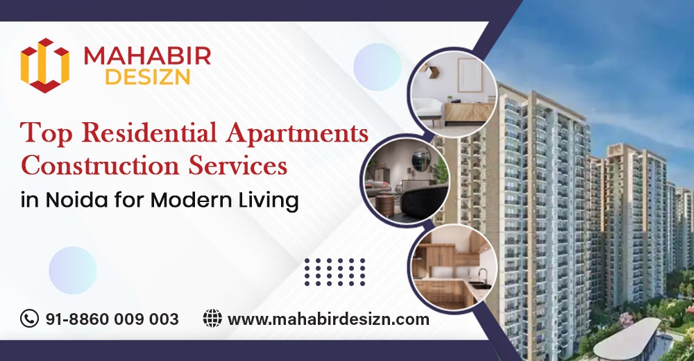 Top Residential Apartments Construction Services in Noida for Modern Living