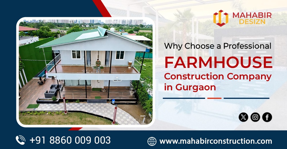 Why Choose a Professional Farmhouse Construction Company in Gurgaon?