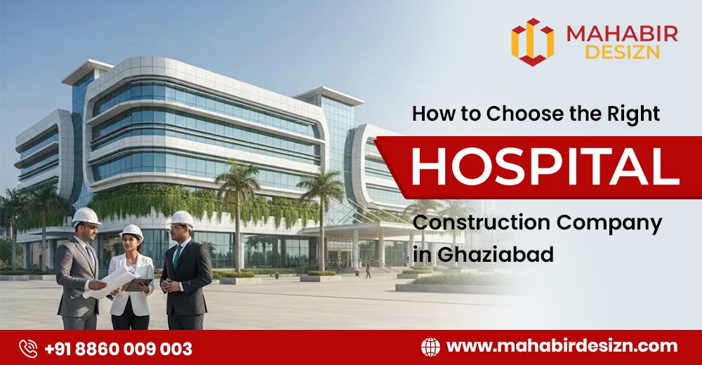 How to Choose the Right Hospital Construction Company in Ghaziabad
